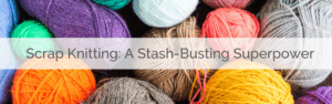 Assorted balls of yarn in different textures and colors are the background. Text overlay reads "Scrap Knitting"